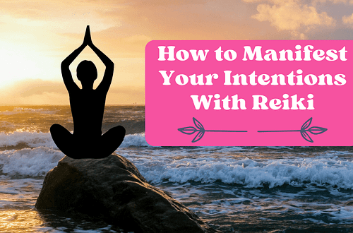 How to Manifest Your Intentions With Reiki