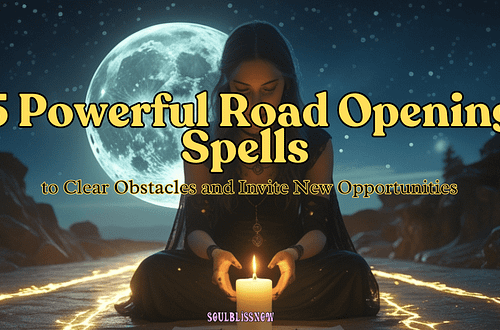 5 Powerful Road Opening Spells to Clear Obstacles and Invite New Opportunities